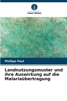 Paperback Landnutzungsmuster und ihre Auswirkung auf die Malariaübertragung [German] Book