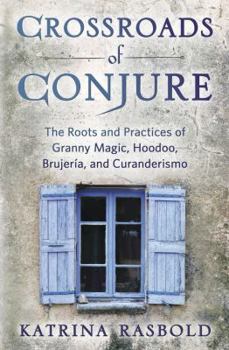 Paperback Crossroads of Conjure: The Roots and Practices of Granny Magic, Hoodoo, Brujería, and Curanderismo Book