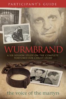 Paperback Wurmbrand Participant's Guide: A Six-Session Study on the Complete Tortured for Christ Story Book