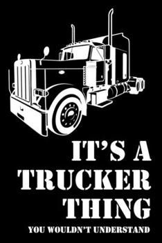 It's a Trucker Thing You Wouldn't Understand: 6x9" Dot Bullet Notebook/Journal Funny Gift Idea For Truck Drivers