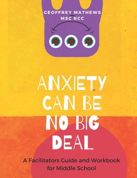 Paperback Anxiety Can Be No Big Deal: A Facilitators' Guide & Activity Book for Middle Schoolers Book
