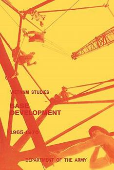 Base Development In South Vietnam 1965-1970 - Book  of the Vietnam Studies