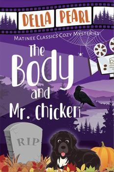 Paperback The Body and Mr. Chicken: A Matinee Classics Cozy Mystery Book