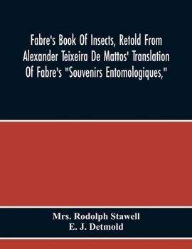 Fabre's Book Of Insects: Retold From Alexander Teixeira De Mattos' Translation Of Fabre's Souvenirs Entomologiques