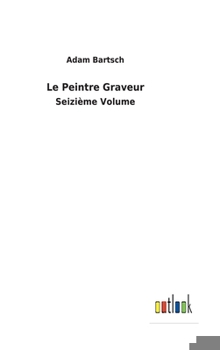 Hardcover Le Peintre Graveur: Seizième Volume [French] Book