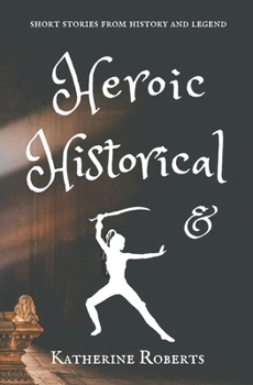 Paperback Heroic & Historical: short stories from history and legend Book