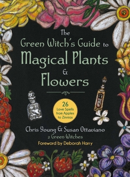 Hardcover The Green Witch's Guide to Magical Plants & Flowers: 26 Love Spells from Apples to Zinnias Book