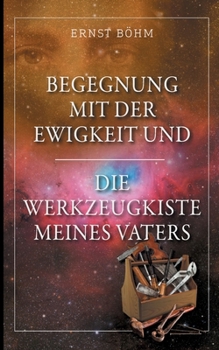 Paperback Begegnung mit der Ewigkeit und die Werkzeugkiste meines Vaters [German] Book