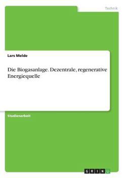 Paperback Die Biogasanlage. Dezentrale, regenerative Energiequelle [German] Book