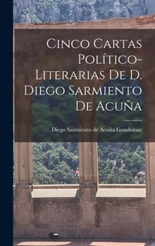 Cinco Cartas Político-Literarias de D. Diego Sarmiento de Acuña
