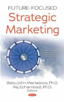 Hardcover Future-Focused Strategic Marketing (Marketing and Operations Management Research) Book