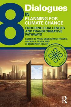 Dialogues in Planning for Climate Change: Enduring Challenges and Transformative Pathways (Dialogues in Urban and Regional Planning)