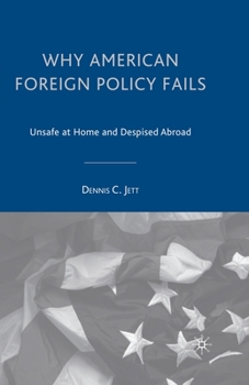 Paperback Why American Foreign Policy Fails: Unsafe at Home and Despised Abroad Book