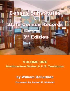 Census Substitutes & State Census Records, 3rd Edition, Volume One - Northeastern States & U. S. Territories