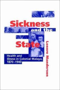 Paperback Sickness and the State: Health and Illness in Colonial Malaya, 1870 1940 Book