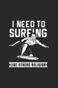I Need To Surfing Like Others Religion | Notizheft/Schreibheft: Surfen Notizbuch Mit 120 Linierten Seiten (Linien) Inkl. Seitenangabe. Als Geschenk ... Liebhaber Und Wellenreiter (German Edition)