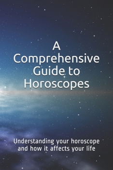 Paperback A Comprehensive Guide to Horoscopes: Understanding your horoscope and how it affects your life Book