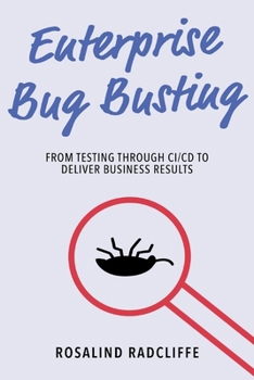 Paperback Enterprise Bug Busting: From Testing Through CI/CD to Deliver Business Results Book