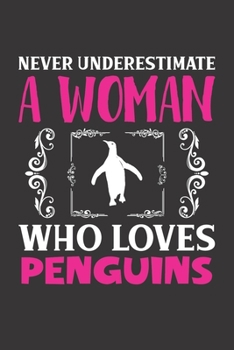 Never Underestimate A Woman Who Loves Penguins: Penguins Lovers Girl Women Dot Grid Journal Notebook 6x9 120 Pages