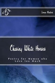 Paperback Chasing White Horses: Poetry for Women who Love too Much Book