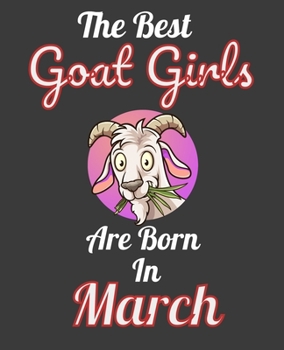 The Best Goat Girls Are Born In March: Unique Journal For Goat Moms, Owners and Lovers, Birthday Funny Note Book Gift for Women, Diary 110 Blank Lined Pages, 7.5 x 9.25 in