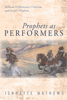 Paperback Prophets as Performers: Biblical Performance Criticism and Israel's Prophets Book