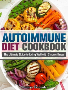 Hardcover Autoimmune Diet Cookbook: The Ultimate Guide to Living Well with Chronic Illness Book