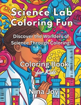Science Lab Coloring Fun: Discover the Wonders of Science Through Coloring! (Coloring Books)