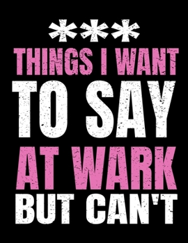 Things I Want To Say At Work But I Can't: 366 Day Daily Planner 2020 : Perfect For Coworker Or Office Environment