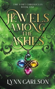 Hardcover Jewels Among the Ashes: The Fort Chronicles, Book One Book