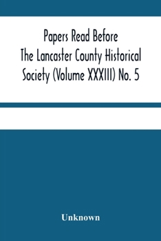 Papers Read Before The Lancaster County Historical Society (Volume Xxxiii) No. 5; Miscellaneous Papers By William Frederic Worner Minutes-Meeting Of M