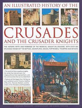 Hardcover An Illustrated History of the Crusades and Crusader Knights: The History, Myth and Romance of the Medieval Knight on Crusade, with Over 500 Book