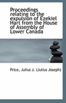 Proceedings relating to the expulsion of Ezekiel Hart from the House of Assembly of Lower Canada