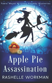 Apple Pie Assassination: A Paranormal Cozy Mystery (Fable Wood Witches Holiday Mysteries)