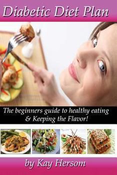 Paperback Diabetic Diet Plan: The Beginners Guide to Healthy Eating & Keeping the Flavor! Book