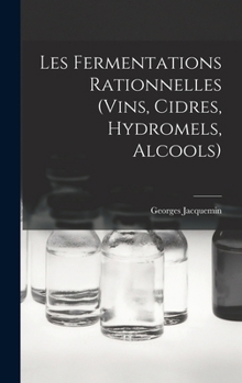 Hardcover Les Fermentations Rationnelles (Vins, Cidres, Hydromels, Alcools) [French] Book