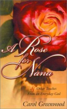Paperback A Rose for Nana: & Other Touches from from an Everyday God Book