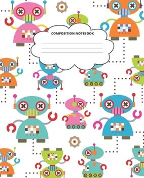 Robot Composition Notebook: Blank Lined Cute Notebooks for Girls Teens Kids School Writing Notes Journal (7.5 x 9.25 in)