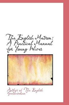 Paperback The English Matron: A Practical Manual for Young Wives Book