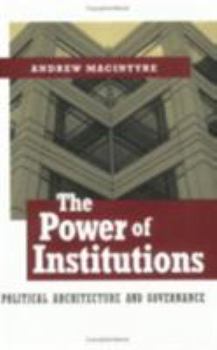 The Power of Institutions: Political Architecture and Governance (Cornell Studies in Political Economy) - Book  of the Cornell Studies in Political Economy