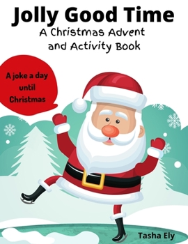 Paperback Jolly Good Time: A Christmas Advent Coloring Book and Activity Book in One. Book
