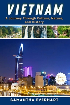 Paperback Vi&#1077;tnam Trav&#1077;l Guid&#1077; 2024 and B&#1077;yond: A Journey Through Culture, Nature, and History Book