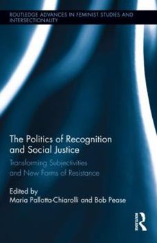 Hardcover The Politics of Recognition and Social Justice: Transforming Subjectivities and New Forms of Resistance Book