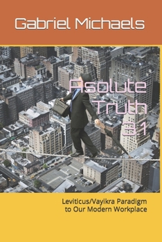 Paperback Absolute Truth 3.1: Leviticus/Vayikra Paradigm to Our Modern Workplace Book