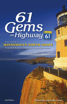 Hardcover 61 Gems on Highway 61: Your Guide to Minnesota's North Shore, from Well-Known Attractions to Best-Kept Secrets Book