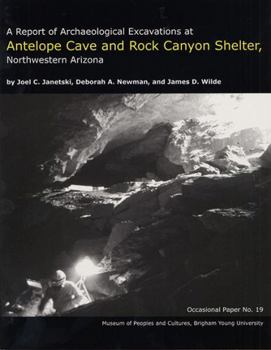 Paperback A Report of Archaeological Excavations at Antelope Cave and Rock Canyon Shelter, Northwestern Arizona Op #19: Volume 19 Book