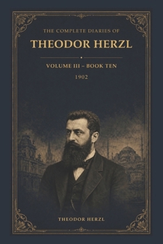 THE COMPLETE DIARIES OF THEODOR HERZL: Volume III - Book Ten
