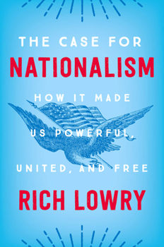 Hardcover The Case for Nationalism: How It Made Us Powerful, United, and Free Book