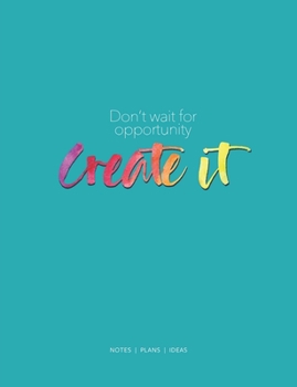 Paperback Don't wait for opportunity create it: notes - plans - ideas Book