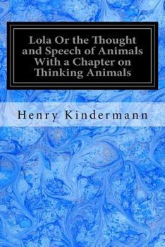 Paperback Lola Or the Thought and Speech of Animals With a Chapter on Thinking Animals Book